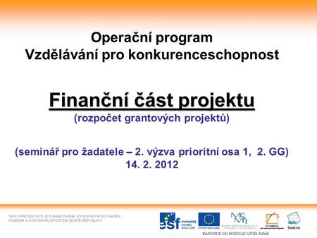 Finanční část projektu Operační program Vzdělávání pro konkurenceschopnost Finanční část projektu (rozpočet grantových projektů) (seminář pro žadatele.