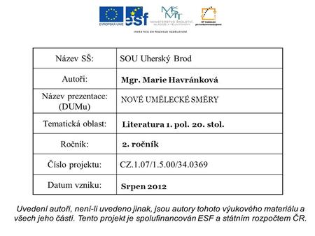 Mgr. Marie Havránková NOVÉ UMĚLECKÉ SMĚRY Literatura 1. pol. 20. stol. 2. ročník Srpen 2012.