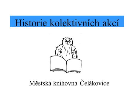 Městská knihovna Čelákovice Historie kolektivních akcí.