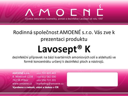 Rodinná společnost AMOENÉ s.r.o. Vás zve k prezentaci produktu Lavosept® K dezinfekční přípravek na bázi kvartérních amoniových solí a aldehydů ve formě.