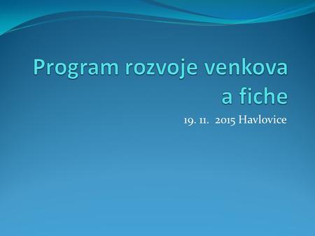 19. 11. 2015 Havlovice. PRV 2014 - 2020 PRV – 6 priorit:  1. Předávání znalostí a inovací v zem., lesnictví a venkovských oblastech (čl. 14)  2. Zvýšení.