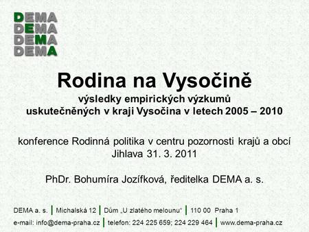 Rodina na Vysočině výsledky empirických výzkumů uskutečněných v kraji Vysočina v letech 2005 – 2010 konference Rodinná politika v centru pozornosti krajů.