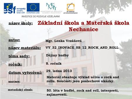Mgr. Lenka Vrzáňová VY_32_INOVACE_5B_12_ROCK_AND_ROLL Dějiny hudby 8. ročník 29. ledna 2013 Materiál obsahuje výklad učiva o rock and rollu. Součástí jsou.