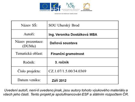 Ing. Veronika Dostálková MBA Daňová soustava Finanční gramotnost 3. ročník Září 2012.