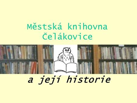 Městská knihovna Čelákovice a její historie. Městská knihovna v Čelákovicích byla založena jako obecní zařízení v prosinci 1920 na podkladě zákona o knihovnictví,