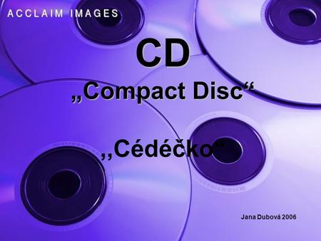 CD „Compact Disc“ CD „Compact Disc“,,Cédéčko“ Jana Dubová 2006.