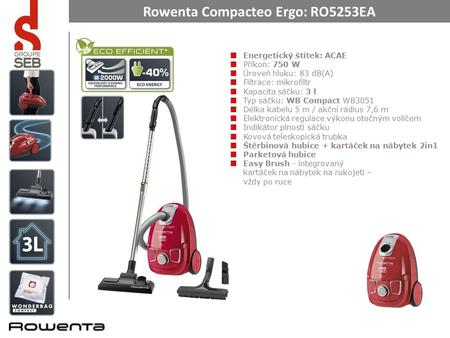 Rowenta Compacteo Ergo: RO5253EA Energetický štítek: ACAE Příkon: 750 W Úroveň hluku: 83 dB(A) Filtrace: mikrofiltr Kapacita sáčku: 3 l Typ sáčku: WB Compact.
