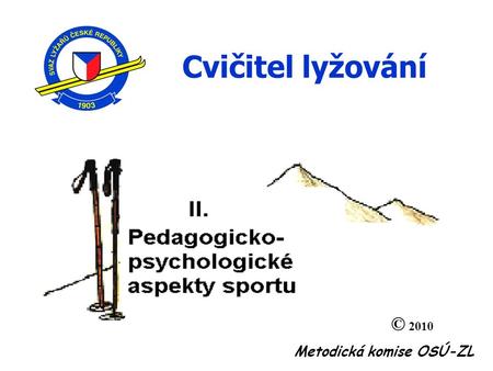 © 2010 Metodická komise OSÚ-ZL Cvičitel lyžování.