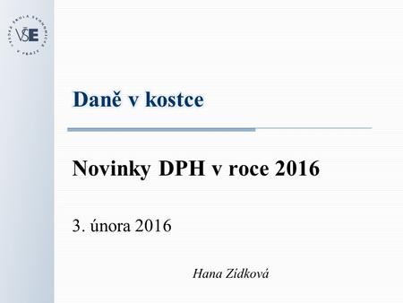 Novinky DPH v roce 2016 3. února 2016 Hana Zídková.
