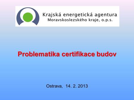 Problematika certifikace budov Ostrava, 14. 2. 2013.