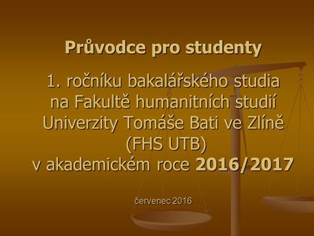 Průvodce pro studenty 1. ročníku bakalářského studia na Fakultě humanitních studií Univerzity Tomáše Bati ve Zlíně (FHS UTB) v akademickém roce 2016/2017.