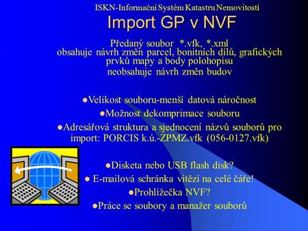 Import GP v NVF Předaný soubor *.vfk, *.xml obsahuje návrh změn parcel, bonitních dílů, grafických prvků mapy a body polohopisu neobsahuje návrh změn.