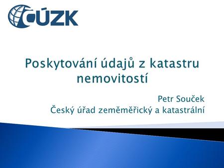 Petr Souček Český úřad zeměměřický a katastrální.
