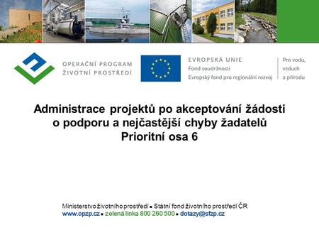 Ministerstvo životního prostředí Státní fond životního prostředí ČR  zelená linka 800 260 500 Administrace projektů po akceptování.
