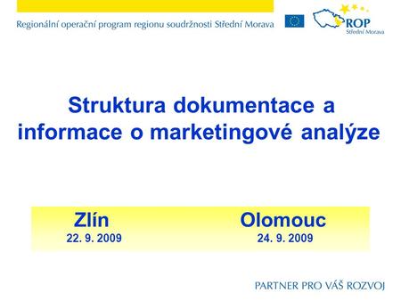 Struktura dokumentace a informace o marketingové analýze Zlín Olomouc 22. 9. 2009 24. 9. 2009.