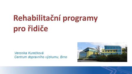 Veronika Kurečková Centrum dopravního výzkumu, Brno Rehabilitační programy pro řidiče.