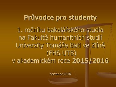Průvodce pro studenty 1. ročníku bakalářského studia na Fakultě humanitních studií Univerzity Tomáše Bati ve Zlíně (FHS UTB) v akademickém roce 2015/2016.