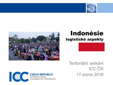 Indonésie logistické aspekty Teritoriální setkání ICC ČR 17.srpna 2016.