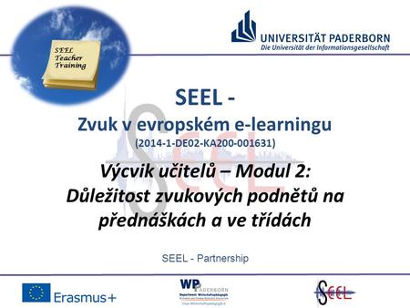 SEEL - Partnership SEEL - Zvuk v evropském e-learningu (2014-1-DE02-KA200-001631) Výcvik učitelů – Modul 2: Důležitost zvukových podnětů na přednáškách.