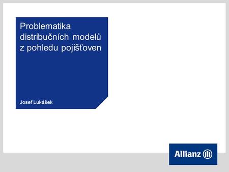 Problematika distribučních modelů z pohledu pojišťoven Josef Lukášek.