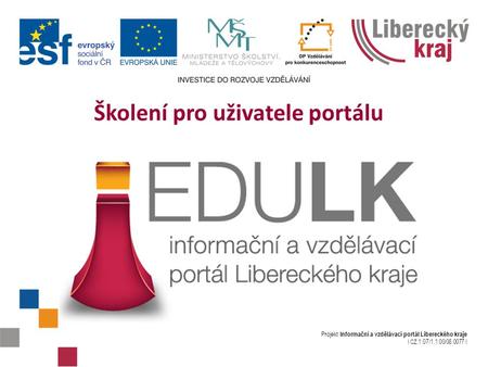 Projekt Informační a vzdělávací portál Libereckého kraje I CZ.1.07/1.1.00/08.0077 I Školení pro uživatele portálu.