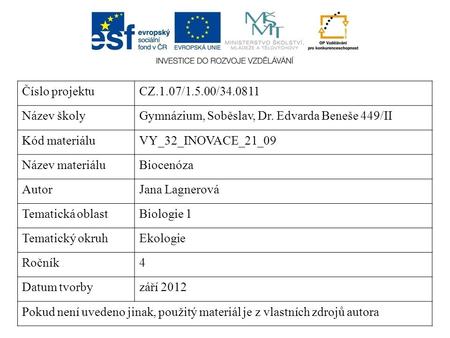 Číslo projektuCZ.1.07/1.5.00/34.0811 Název školyGymnázium, Soběslav, Dr. Edvarda Beneše 449/II Kód materiáluVY_32_INOVACE_21_09 Název materiáluBiocenóza.