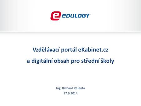 Vzdělávací portál eKabinet.cz a digitální obsah pro střední školy Ing. Richard Valenta 17.9.2014.