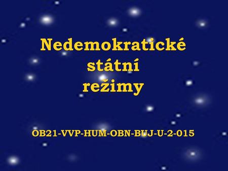 Nedemokratické státní režimy OB21-VVP-HUM-OBN-BUJ-U-2-015.