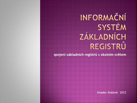 Spojení základních registrů s okolním světem Hradec Králové 2012.
