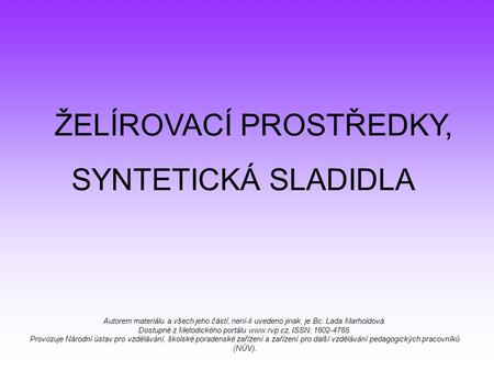 Autorem materiálu a všech jeho částí, není-li uvedeno jinak, je Bc. Lada Marholdová. Dostupné z Metodického portálu  ISSN: 1802-4785. Provozuje.