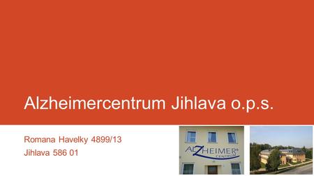 Alzheimercentrum Jihlava o.p.s. Romana Havelky 4899/13 Jihlava 586 01.