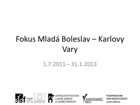 Fokus Mladá Boleslav – Karlovy Vary 1.7.2011 – 31.1.2013.