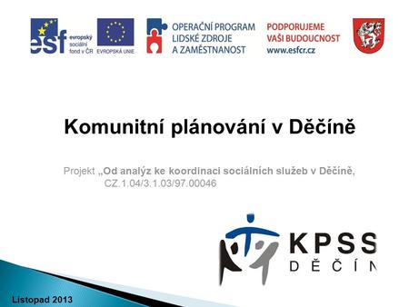 Srpen 2013 Společné setkání Komunitní plánování v Děčíně Projekt „Od analýz ke koordinaci sociálních služeb v Děčíně, CZ.1.04/3.1.03/97.00046 Listopad.