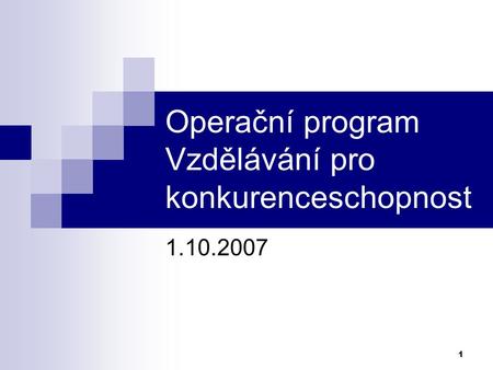 1 Operační program Vzdělávání pro konkurenceschopnost 1.10.2007.
