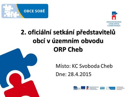 2. oficiální setkání představitelů obcí v územním obvodu ORP Cheb Místo: KC Svoboda Cheb Dne: 28.4.2015.
