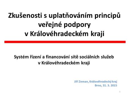 Zkušenosti s uplatňováním principů veřejné podpory v Královéhradeckém kraji Systém řízení a financování sítě sociálních služeb v Královéhradeckém kraji.