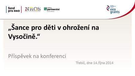 „Šance pro děti v ohrožení na Vysočině.“ Příspěvek na konferenci Třebíč, dne 14.října 2014.