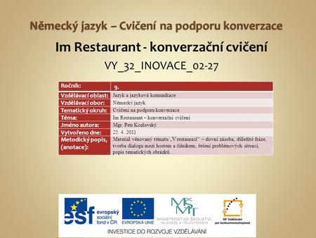 Im Restaurant - konverzační cvičení VY_32_INOVACE_02-27 Ročník: 9. Vzdělávací oblast: Jazyk a jazyková komunikace Vzdělávací obor: Německý jazyk Tematický.