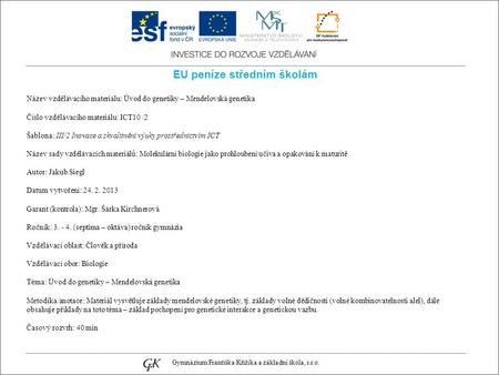 EU peníze středním školám Název vzdělávacího materiálu: Úvod do genetiky – Mendelovská genetika Číslo vzdělávacího materiálu: ICT10 /2 Šablona: III/2 Inovace.