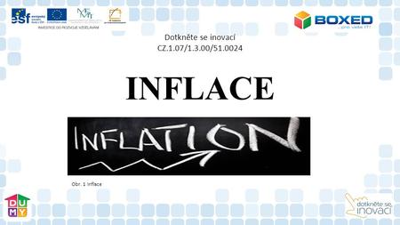 Dotkněte se inovací CZ.1.07/1.3.00/51.0024 INFLACE Obr. 1 Inflace.