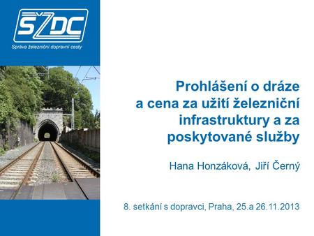 Prohlášení o dráze a cena za užití železniční infrastruktury a za poskytované služby Hana Honzáková, Jiří Černý 8. setkání s dopravci, Praha, 25.a 26.11.2013.