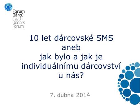 10 let dárcovské SMS aneb jak bylo a jak je individuálnímu dárcovství u nás? 7. dubna 2014.
