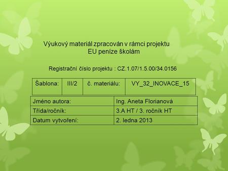 Výukový materiál zpracován v rámci projektu EU peníze školám Registrační číslo projektu : CZ.1.07/1.5.00/34.0156 Šablona:III/2č. materiálu:VY_32_INOVACE_15.