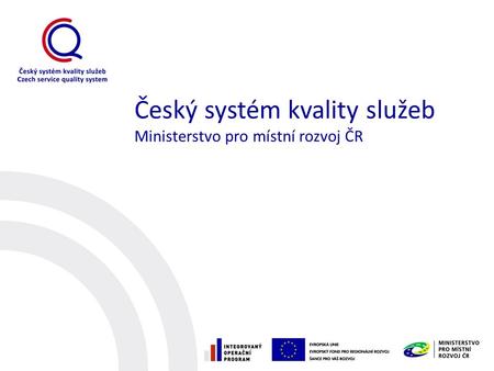Český systém kvality služeb Ministerstvo pro místní rozvoj ČR.