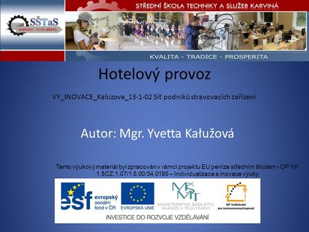 Hotelový provoz VY_INOVACE_Kaluzova_13-1-02 Síť podniků stravovacích zařízení. Tento výukový materiál byl zpracován v rámci projektu EU peníze středním.