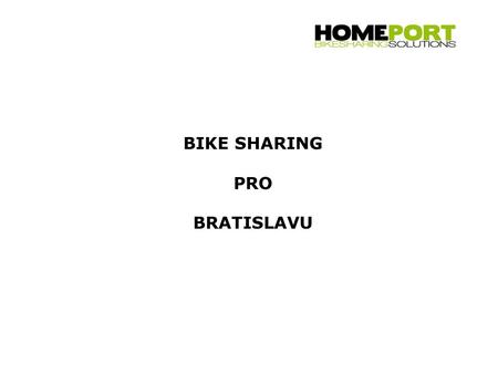 BIKE SHARING PRO BRATISLAVU. Bike Sharing z pohledu uživatele: -občané Bratislavy i turisté budou moci využívat bike sharing co by součást veřejné dopravy.