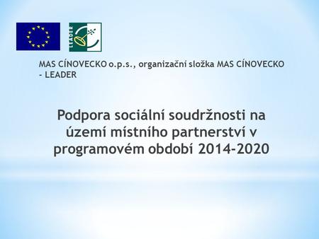 MAS CÍNOVECKO o.p.s., organizační složka MAS CÍNOVECKO - LEADER Podpora sociální soudržnosti na území místního partnerství v programovém období 2014-2020.