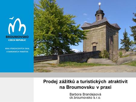 Prodej zážitků a turistických atraktivit na Broumovsku v praxi Barbora Brandejsová ck.broumovsko s.r.o.