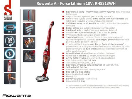 Rowenta Air Force Lithium 18V: RH8813WH Extrémně účinný tyčový bezsáčkový vysavač díky cyklonové technologii Stejná účinnost vysávání jako klasický vysavač*