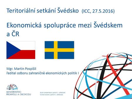 Autor prezentace (upravit v předloze) funkce autora (upravit v předloze) NADPIS PREZENTACE (upravit v předloze) Teritoriální setkání Švédsko (ICC, 27.5.2016)